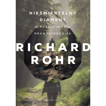 Nieśmiertelny diament. W poszukiwaniu prawdziwego ja - o. Richard Rohr